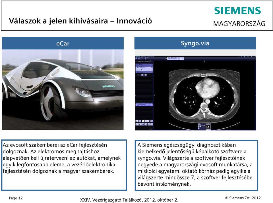 magyar szakemberek. A Siemens egészségügyi diagnosztikában kiemelkedő jelentőségű képalkotó szoftvere a syngo.via.
