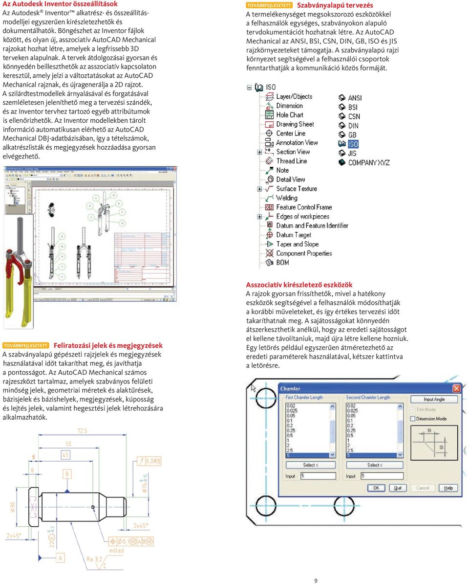 A tervek átdolgozásai gyorsan és könnyedén beilleszthetők az asszociatív kapcsolaton keresztül, amely jelzi a változtatásokat az AutoCAD Mechanical rajznak, és újragenerálja a 2D rajzot.