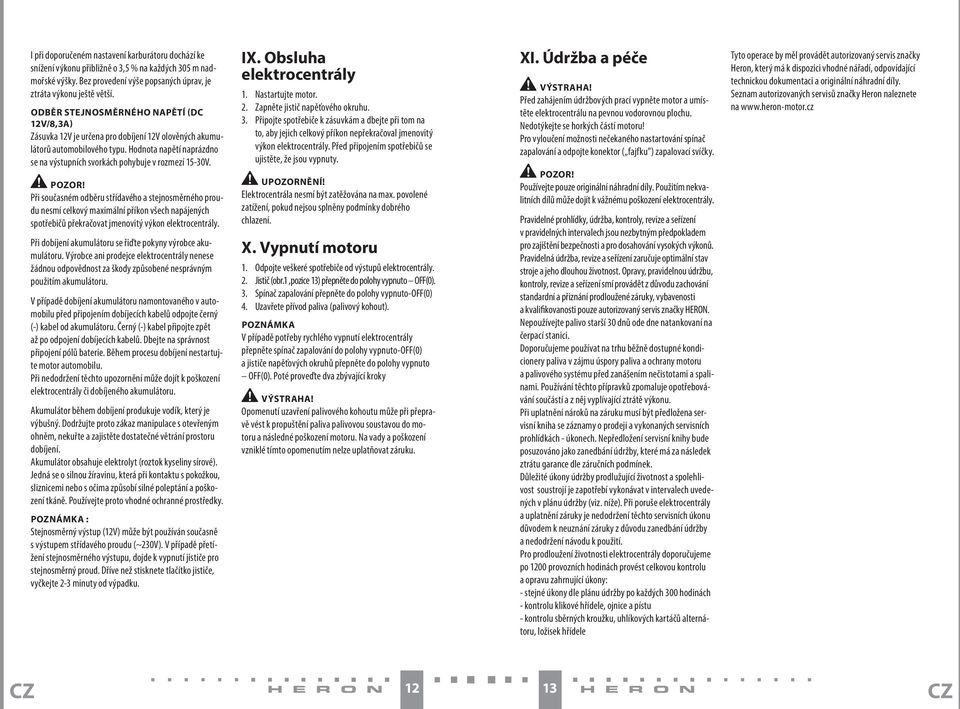 Hodnota napětí naprázdno se na výstupních svorkách pohybuje v rozmezí 15-30V.