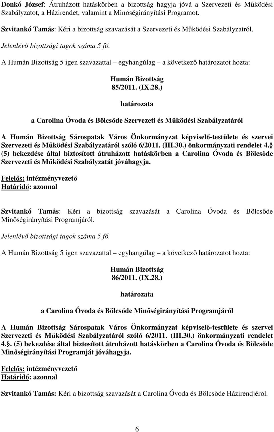 ) a Carolina Óvoda és Bölcsıde Szervezeti és Mőködési Szabályzatáról A Sárospatak Város Önkormányzat képviselı-testülete és szervei Szervezeti és Mőködési Szabályzatáról szóló 6/2011. (III.30.