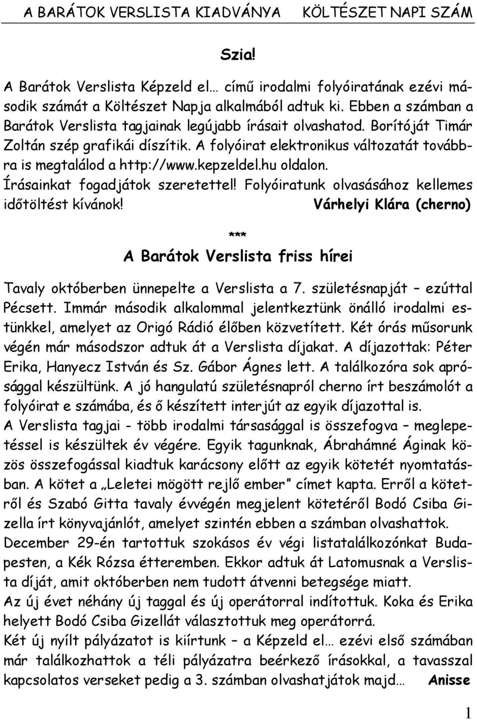 kepzeldel.hu oldalon. Írásainkat fogadjátok szeretettel! Folyóiratunk olvasásához kellemes idıtöltést kívánok!