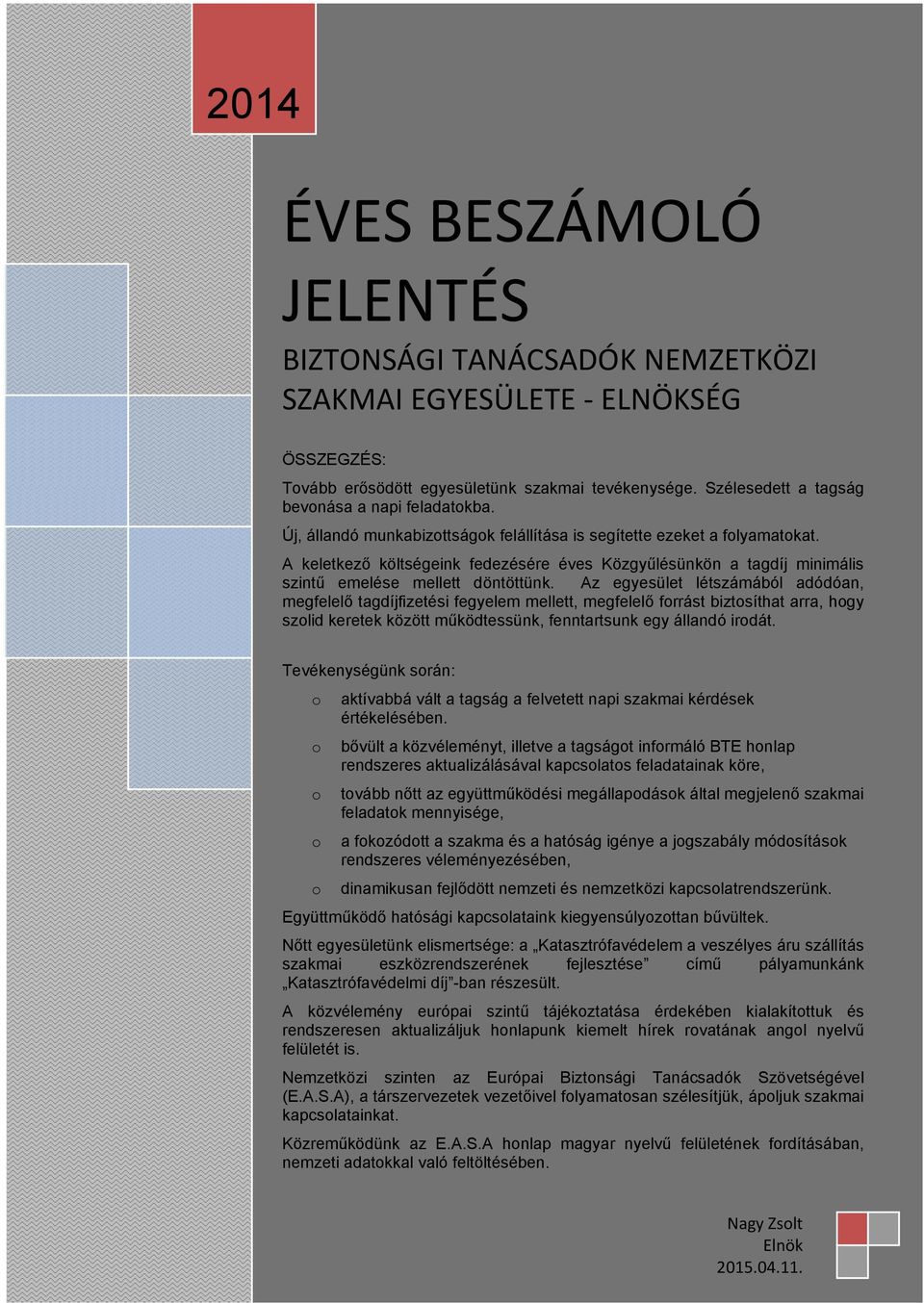 A keletkező költségeink fedezésére éves Közgyűlésünkön a tagdíj minimális szintű emelése mellett döntöttünk.