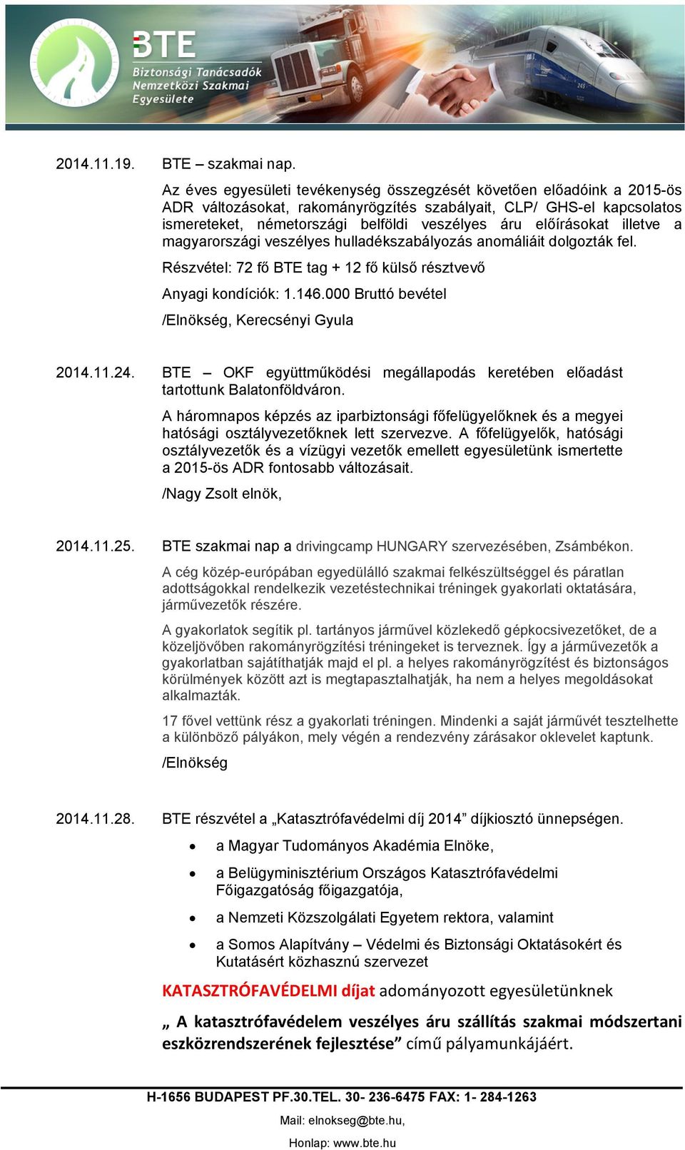 előírásokat illetve a magyarországi veszélyes hulladékszabályozás anomáliáit dolgozták fel. Részvétel: 72 fő BTE tag + 12 fő külső résztvevő Anyagi kondíciók: 1.146.