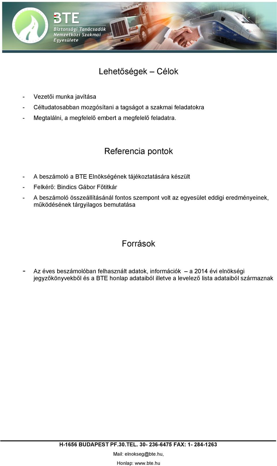 Referencia pontok - A beszámoló a BTE Elnökségének tájékoztatására készült - Felkérő: Bindics Gábor Főtitkár - A beszámoló összeállításánál