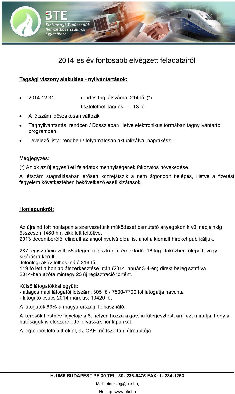 Levelező lista: rendben / folyamatosan aktualizálva, naprakész Megjegyzés: (*) Az ok az új egyesületi feladatok mennyiségének fokozatos növekedése.