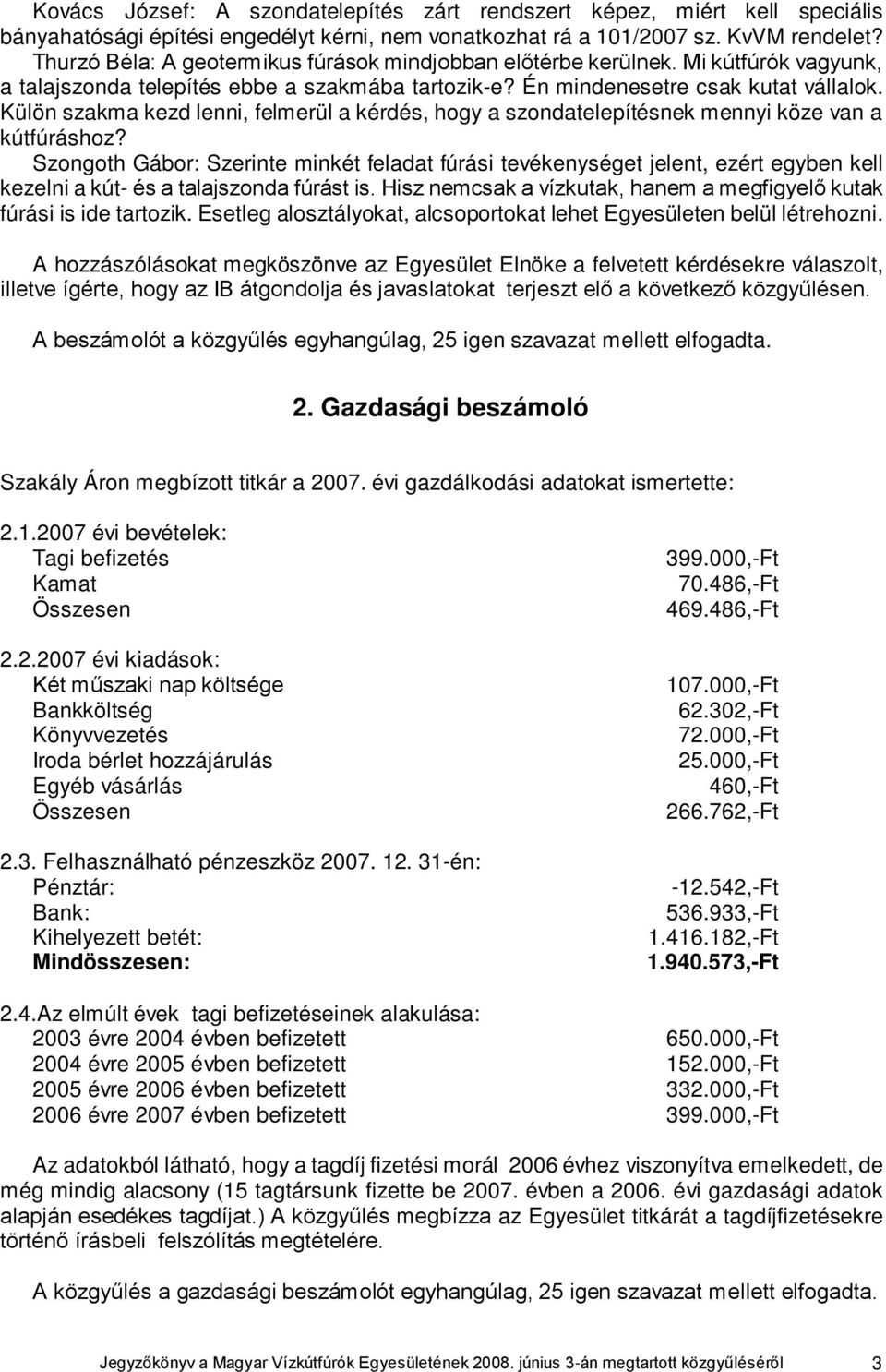 Külön szakma kezd lenni, felmerül a kérdés, hogy a szondatelepítésnek mennyi köze van a kútfúráshoz?