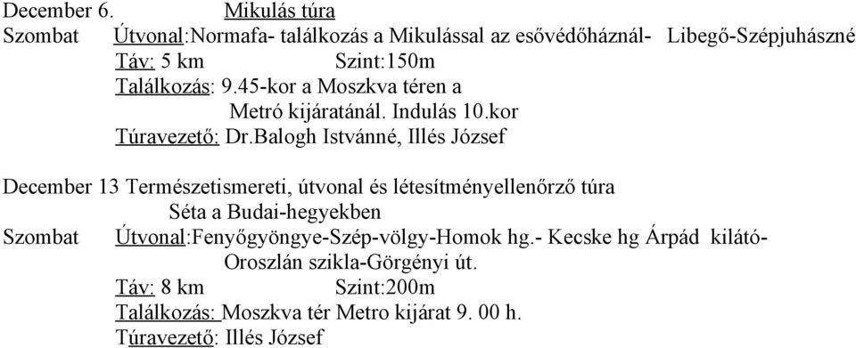 9.45-kor a Moszkva téren a Metró kijáratánál. Indulás 10.kor Túravezető: Dr.