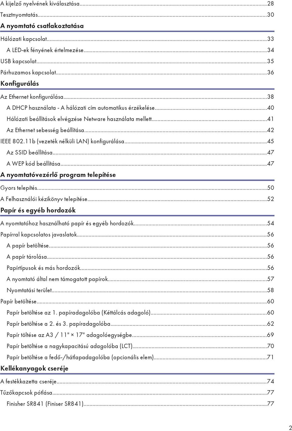 ..41 Az Ethernet sebesség beállítása...42 IEEE 802.11b (vezeték nélküli LAN) konfigurálása...45 Az SSID beállítása...47 A WEP kód beállítása...47 A nyomtatóvezérlő program telepítése Gyors telepítés.