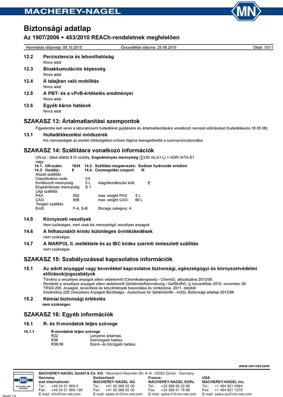 6 Egyéb káros hatások Nincs adat SZAKASZ 13: Ártalmatlanítási szempontok Figyelembe kell venni a laboratóriumi hulladékok gyűjtésére és ártalmatlanítására vonatkozó nemzeti előírásokat (hulladékkulcs