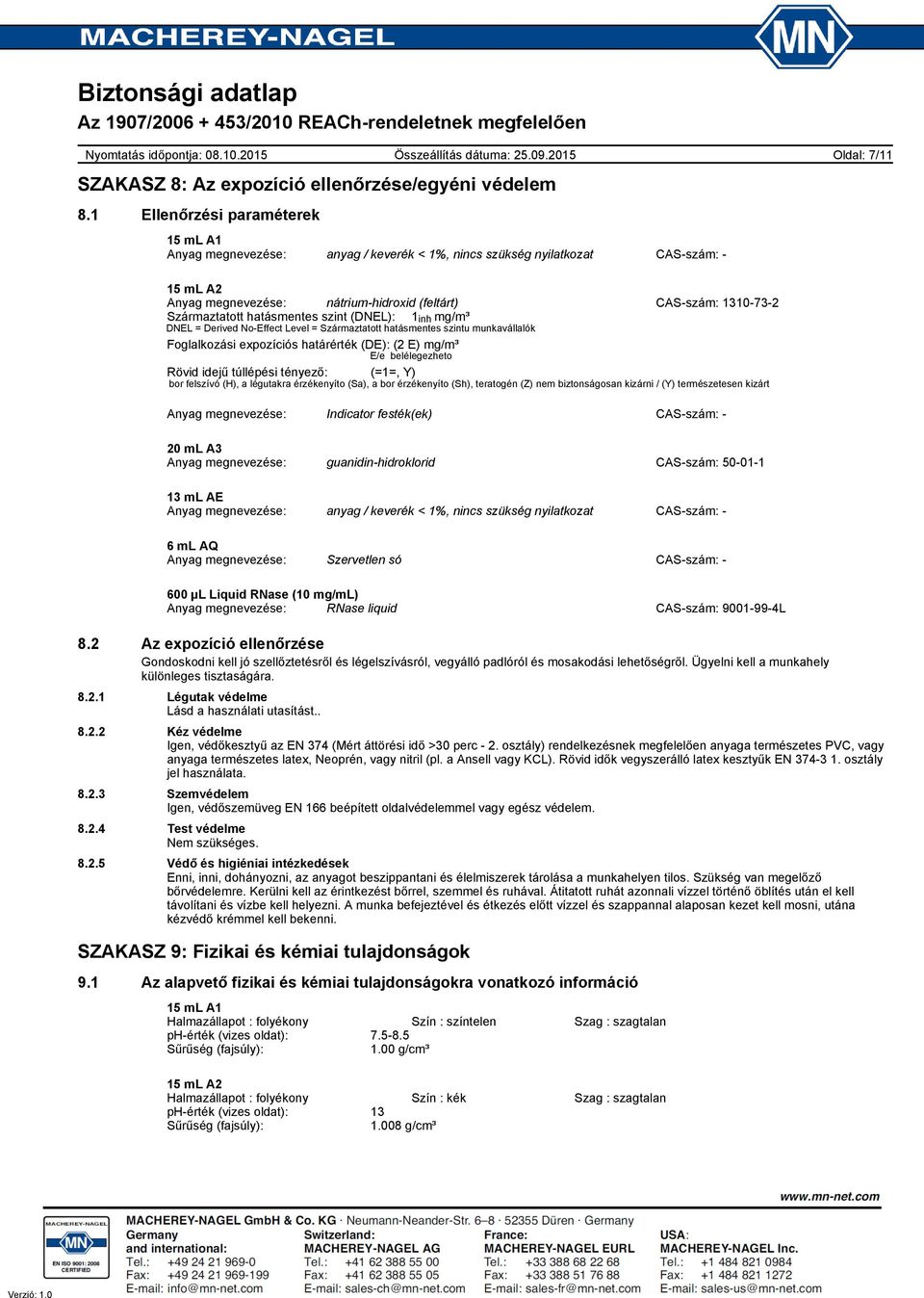 hatásmentes szint (DNEL): 1 inh mg/m³ DNEL = Derived NoEffect Level = Származtatott hatásmentes szintu munkavállalók Foglalkozási expozíciós határérték (DE): (2 E) mg/m³ E/e belélegezheto Rövid idejű