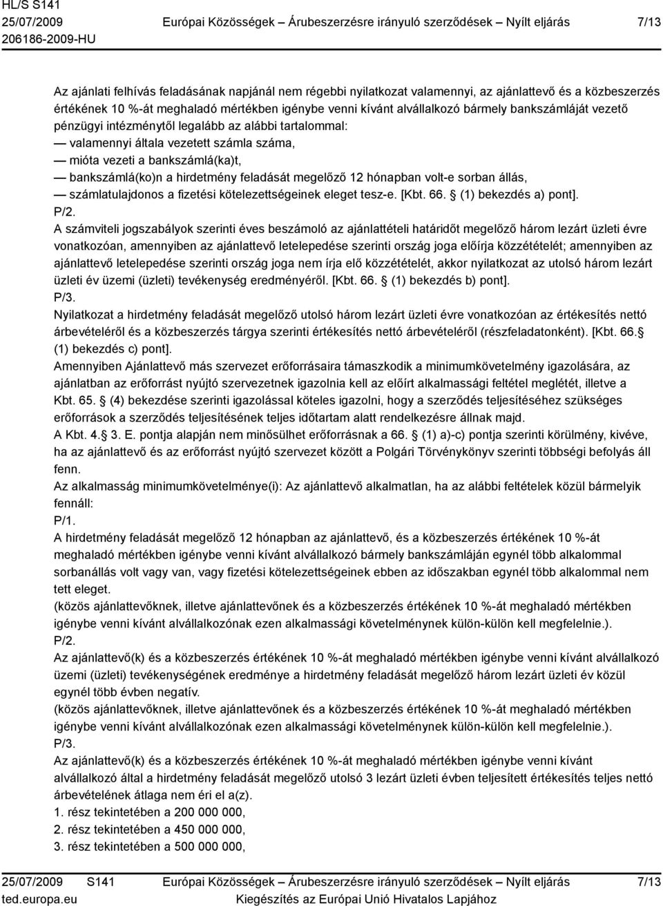 hónapban volt-e sorban állás, számlatulajdonos a fizetési kötelezettségeinek eleget tesz-e. [Kbt. 66. (1) bekezdés a) pont]. P/2.