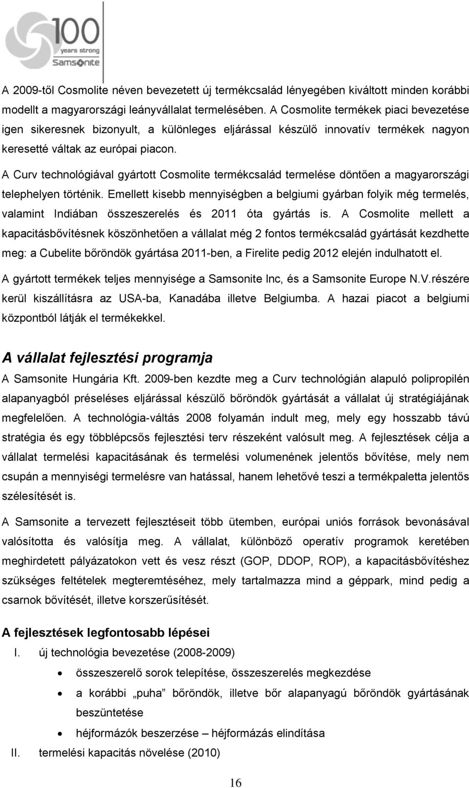 A Curv technológiával gyártott Cosmolite termékcsalád termelése döntően a magyarországi telephelyen történik.