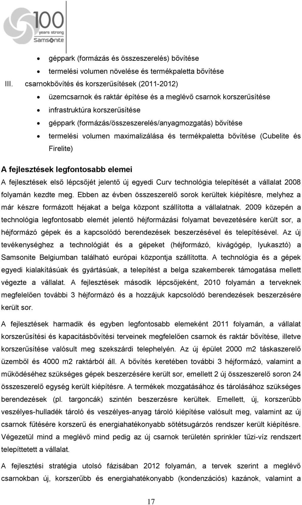 termelési volumen maximalizálása és termékpaletta bővítése (Cubelite és Firelite) A fejlesztések legfontosabb elemei A fejlesztések első lépcsőjét jelentő új egyedi Curv technológia telepítését a