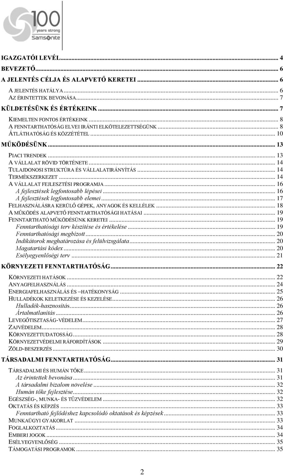 .. 14 TULAJDONOSI STRUKTÚRA ÉS VÁLLALATIRÁNYÍTÁS... 14 TERMÉKSZERKEZET... 14 A VÁLLALAT FEJLESZTÉSI PROGRAMJA... 16 A fejlesztések legfontosabb lépései... 16 A fejlesztések legfontosabb elemei.