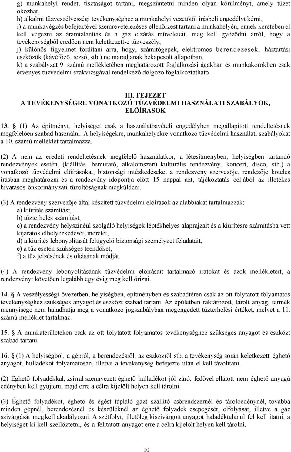 tevékenységből eredően nem keletkezett-e tűzveszély, j) különös figyelmet fordítani arra, hogy, számítógépek, elektromos berendezések, háztartási eszközök (kávéfőző, rezsó, stb.