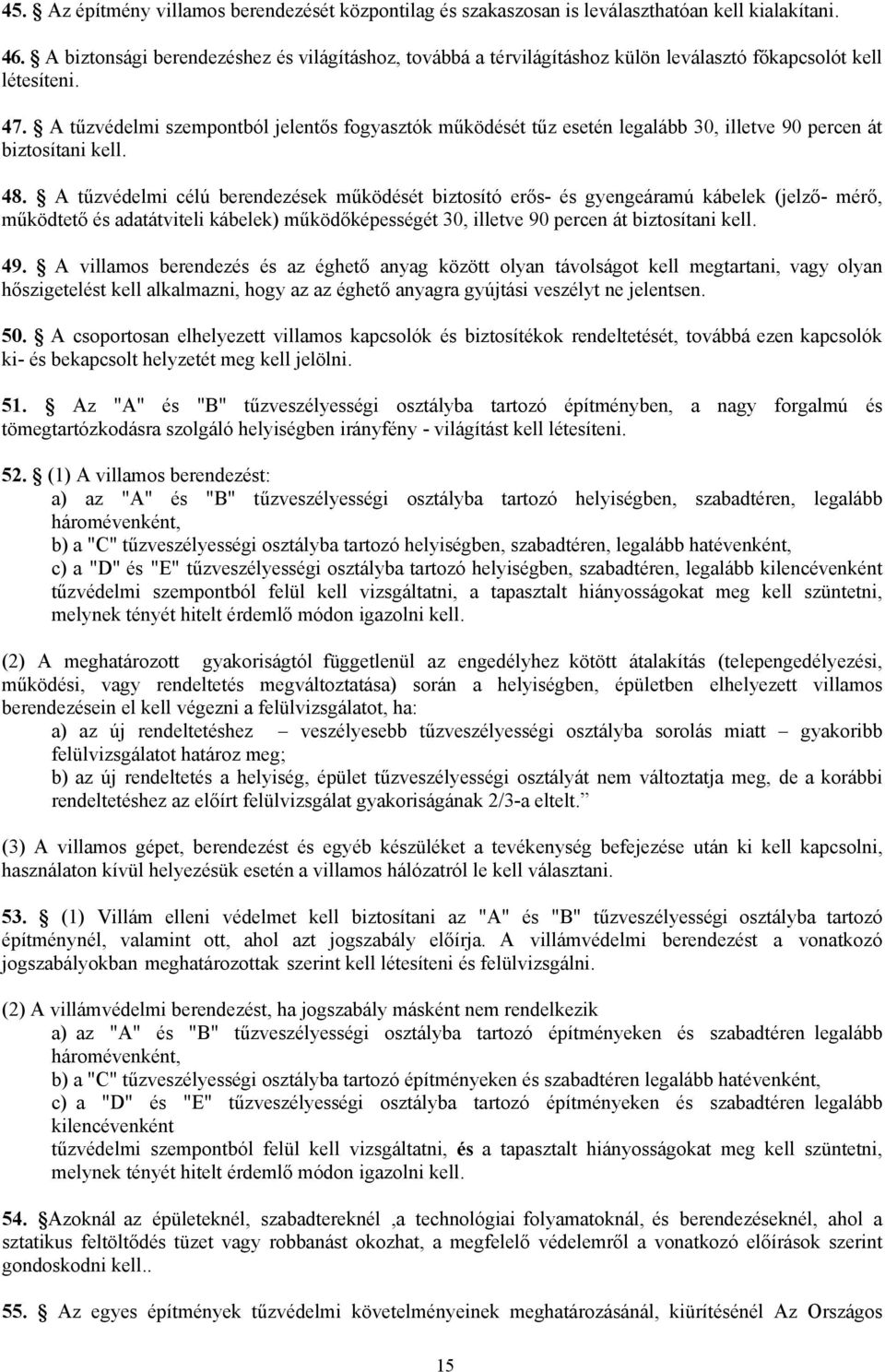 A tűzvédelmi szempontból jelentős fogyasztók működését tűz esetén legalább 30, illetve 90 percen át biztosítani kell. 48.