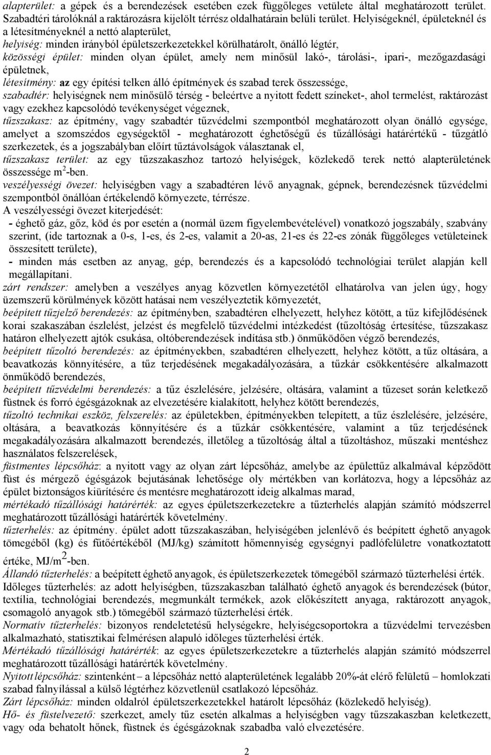 minősül lakó-, tárolási-, ipari-, mezőgazdasági épületnek, létesítmény: az egy építési telken álló építmények és szabad terek összessége, szabadtér: helyiségnek nem minősülő térség - beleértve a