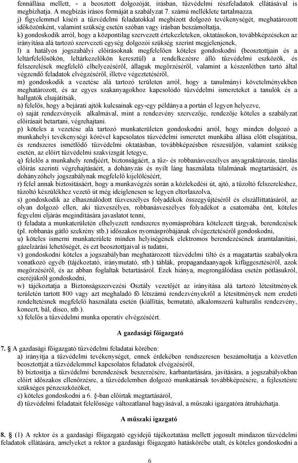 központilag szervezett értekezleteken, oktatásokon, továbbképzéseken az irányítása alá tartozó szervezeti egység dolgozói szükség szerint megjelenjenek, l) a hatályos jogszabályi előírásoknak