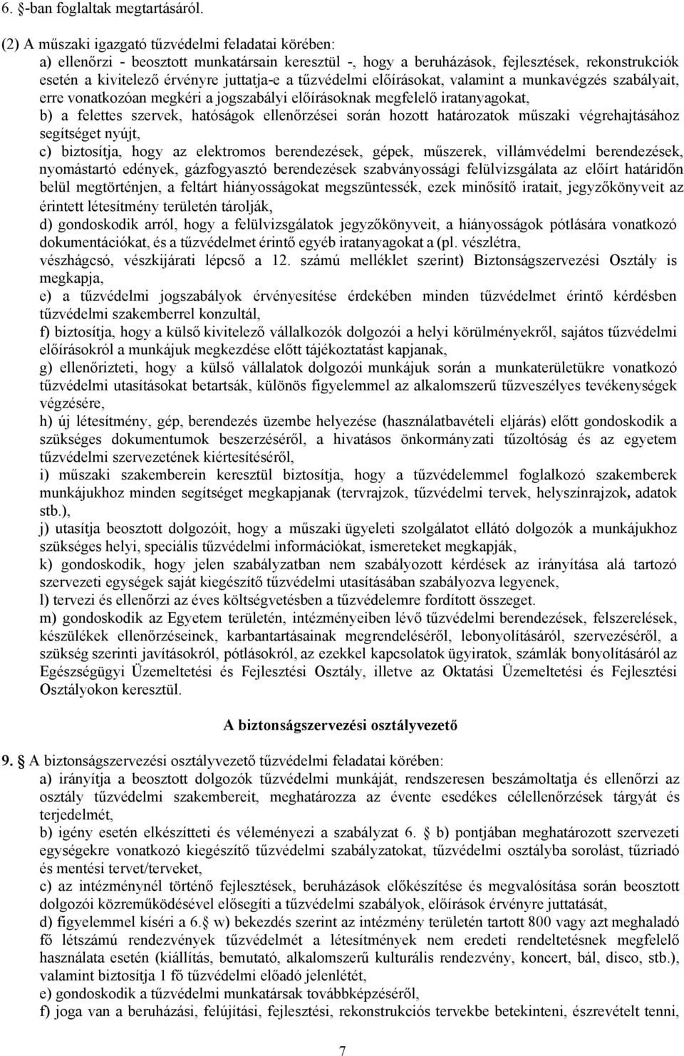 tűzvédelmi előírásokat, valamint a munkavégzés szabályait, erre vonatkozóan megkéri a jogszabályi előírásoknak megfelelő iratanyagokat, b) a felettes szervek, hatóságok ellenőrzései során hozott