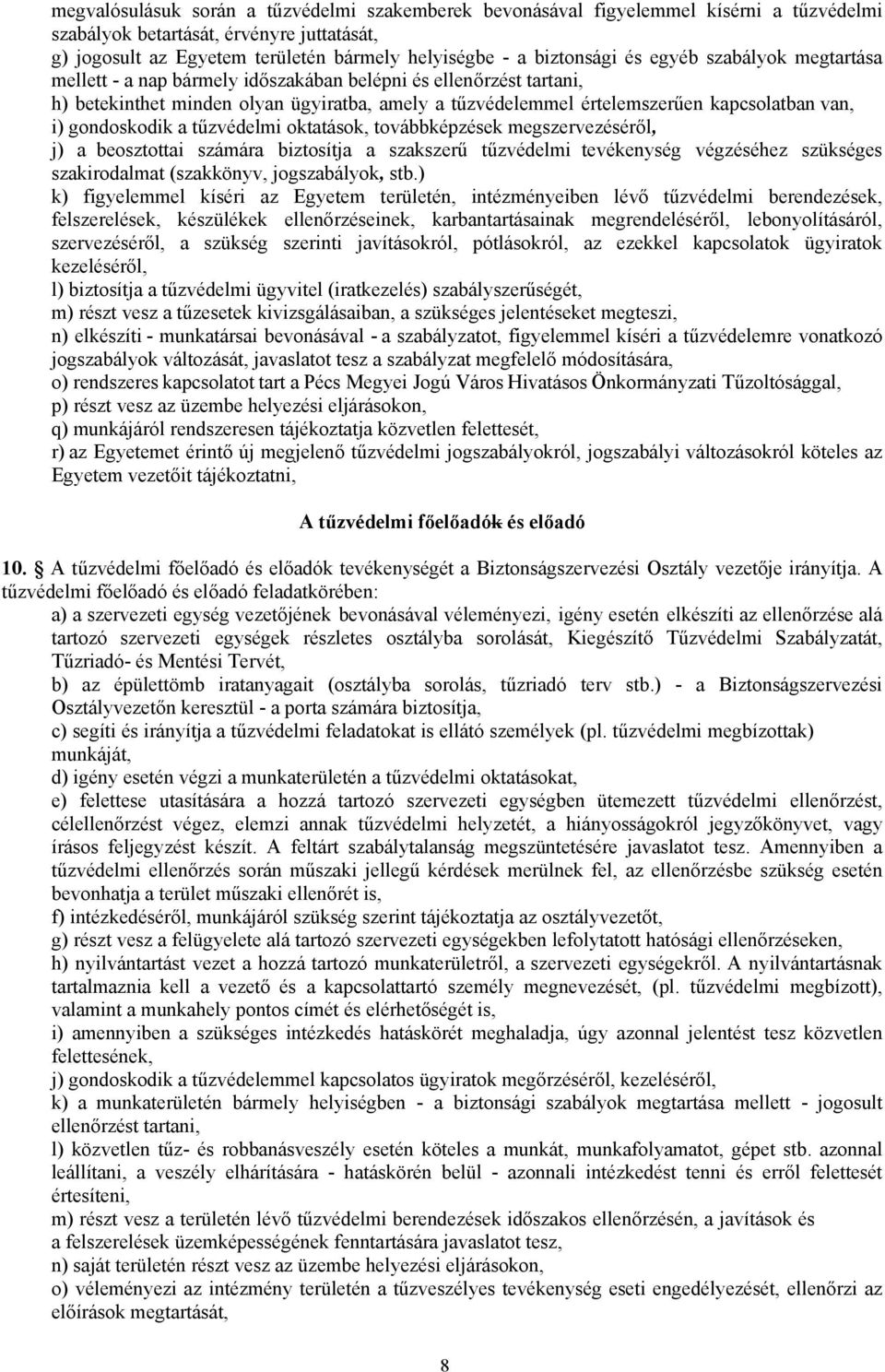 van, i) gondoskodik a tűzvédelmi oktatások, továbbképzések megszervezéséről, j) a beosztottai számára biztosítja a szakszerű tűzvédelmi tevékenység végzéséhez szükséges szakirodalmat (szakkönyv,