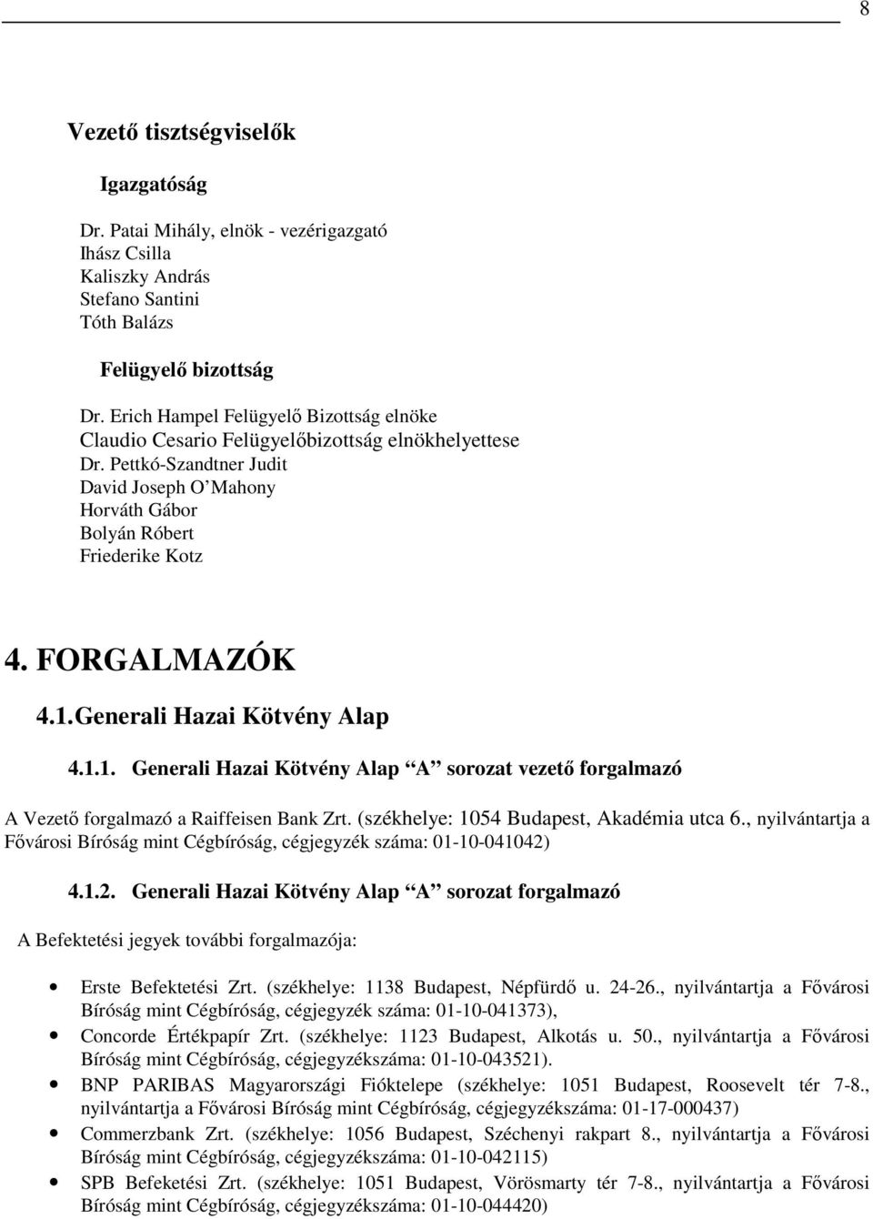 FORGALMAZÓK 4.1. Generali Hazai Kötvény Alap 4.1.1. Generali Hazai Kötvény Alap A sorozat vezetı forgalmazó A Vezetı forgalmazó a Raiffeisen Bank Zrt. (székhelye: 1054 Budapest, Akadémia utca 6.