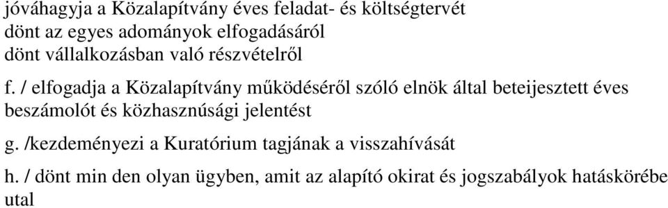 / elfogadja a Közalapítvány mőködésérıl szóló elnök által beteijesztett éves beszámolót és