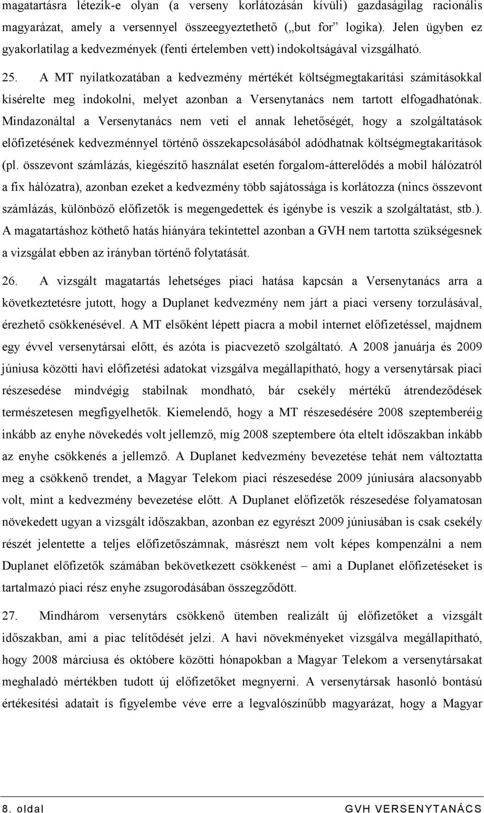 A MT nyilatkozatában a kedvezmény mértékét költségmegtakarítási számításokkal kísérelte meg indokolni, melyet azonban a Versenytanács nem tartott elfogadhatónak.