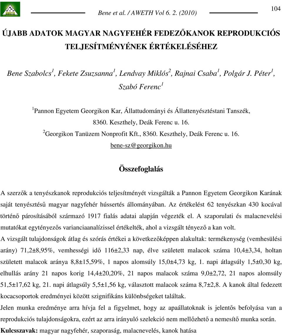 hu Összefoglalás A szerzık a tenyészkanok reprodukciós teljesítményét vizsgálták a Pannon Egyetem Georgikon Karának saját tenyésztéső magyar nagyfehér hússertés állományában.