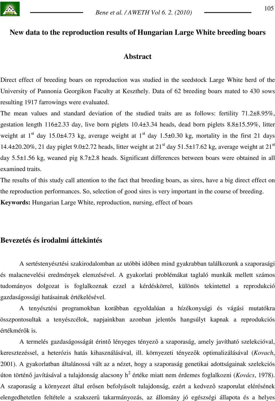 The mean values and standard deviation of the studied traits are as follows: fertility 71.2±8.95%, gestation length 116±2.33 day, live born piglets 10.4±3.34 heads, dead born piglets 8.8±15.