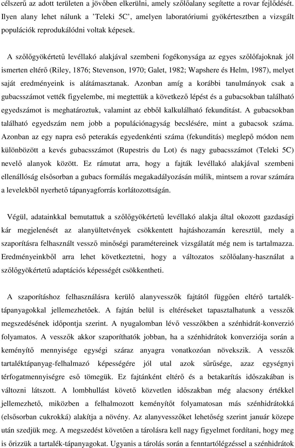 A szılıgyökértető levéllakó alakjával szembeni fogékonysága az egyes szılıfajoknak jól ismerten eltérı (Riley, 1876; Stevenson, 1970; Galet, 1982; Wapshere és Helm, 1987), melyet saját eredményeink