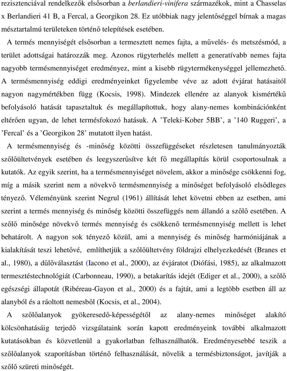 A termés mennyiségét elsısorban a termesztett nemes fajta, a mővelés- és metszésmód, a terület adottságai határozzák meg.