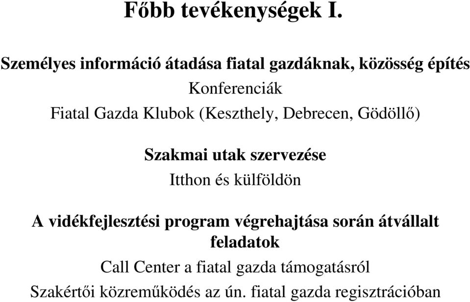 Klubok (Keszthely, Debrecen, Gödöllő) Szakmai utak szervezése Itthon és külföldön A