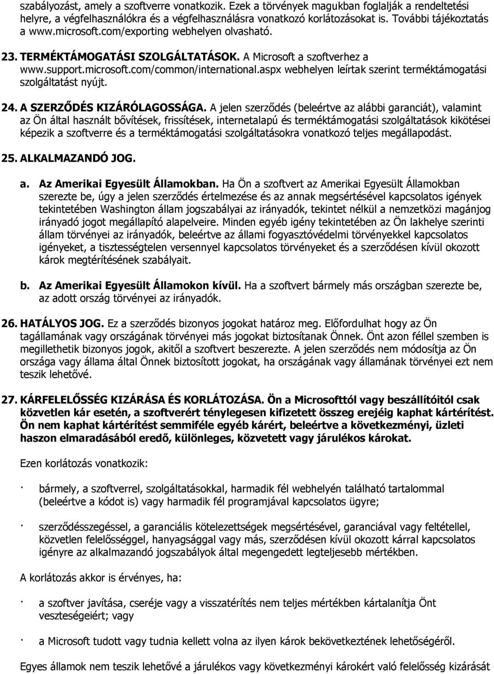 aspx webhelyen leírtak szerint terméktámogatási szolgáltatást nyújt. 24. A SZERZŐDÉS KIZÁRÓLAGOSSÁGA.