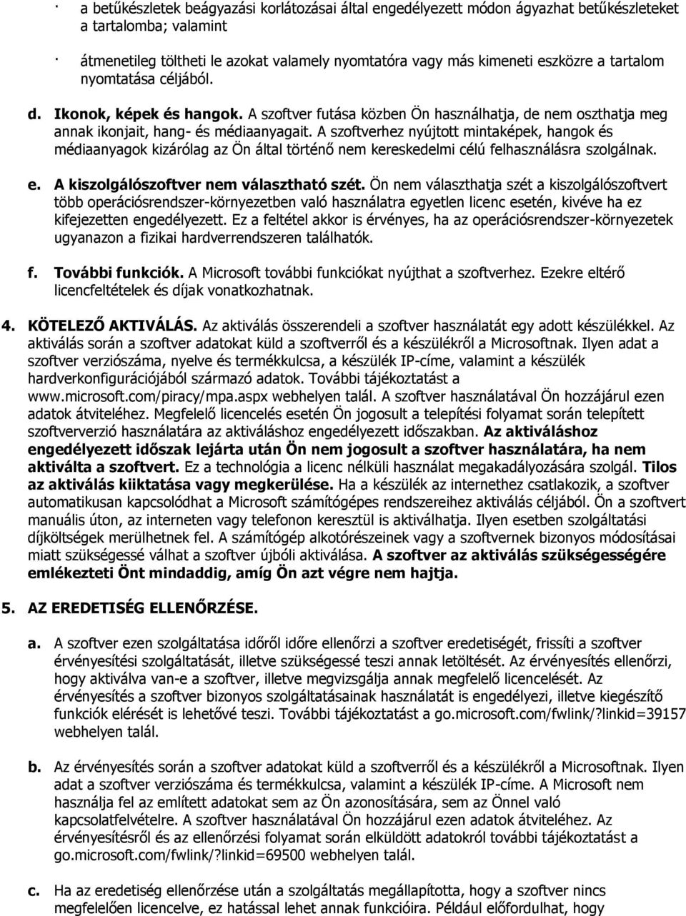 A szoftverhez nyújtott mintaképek, hangok és médiaanyagok kizárólag az Ön által történő nem kereskedelmi célú felhasználásra szolgálnak. e. A kiszolgálószoftver nem választható szét.