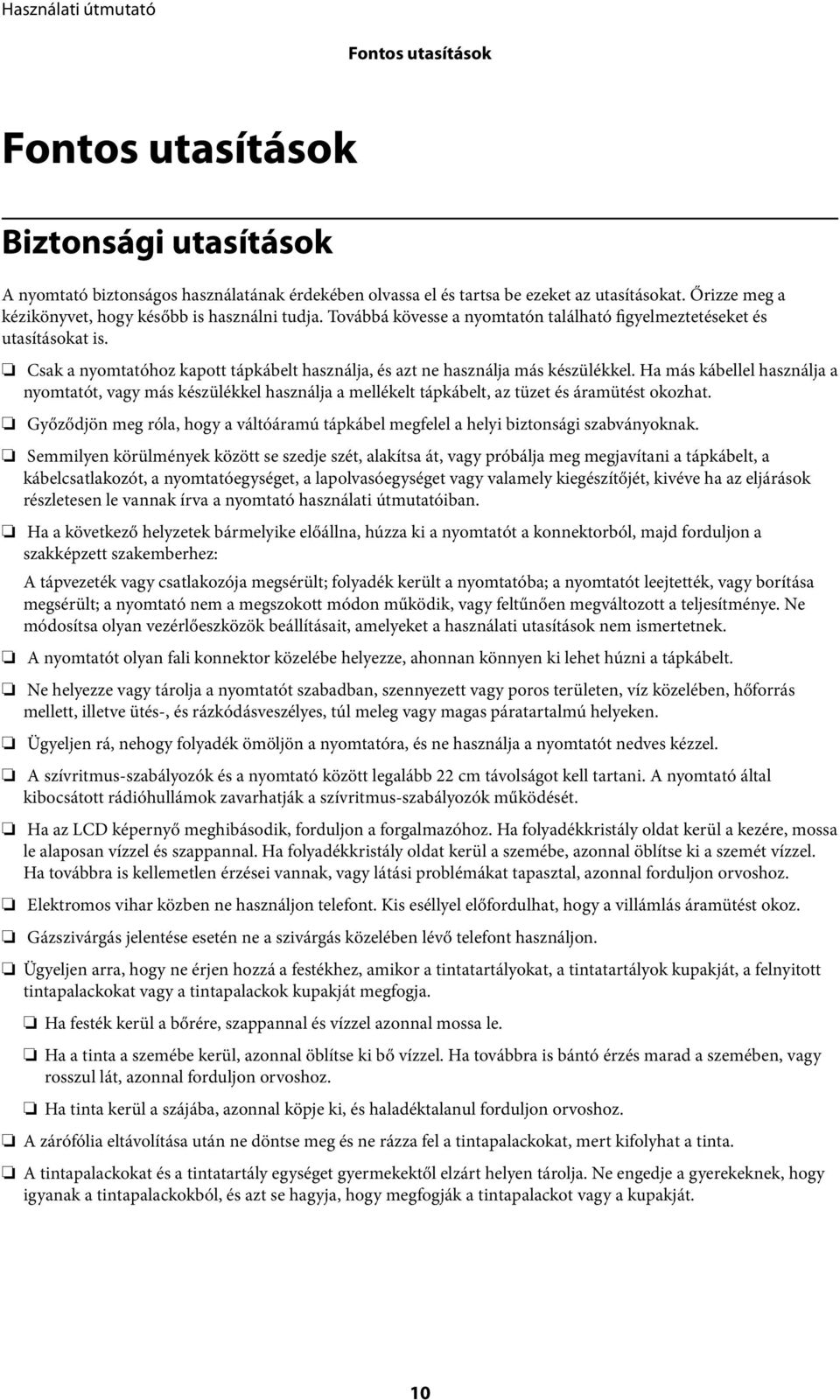 Csak a nyomtatóhoz kapott tápkábelt használja, és azt ne használja más készülékkel.