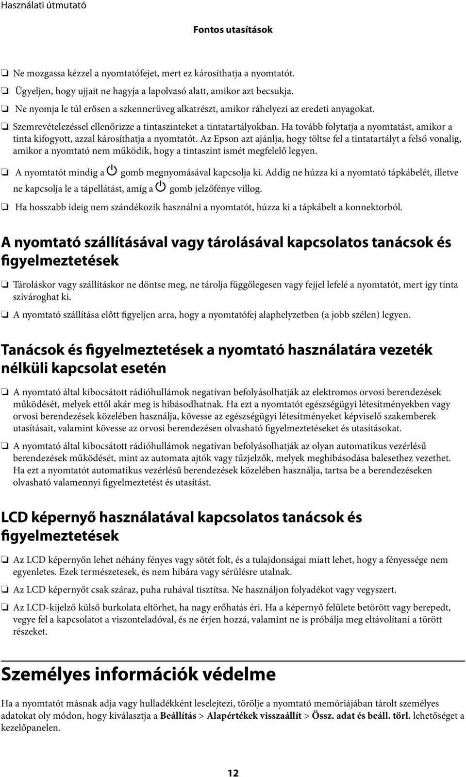 Ha tovább folytatja a nyomtatást, amikor a tinta kifogyott, azzal károsíthatja a nyomtatót.