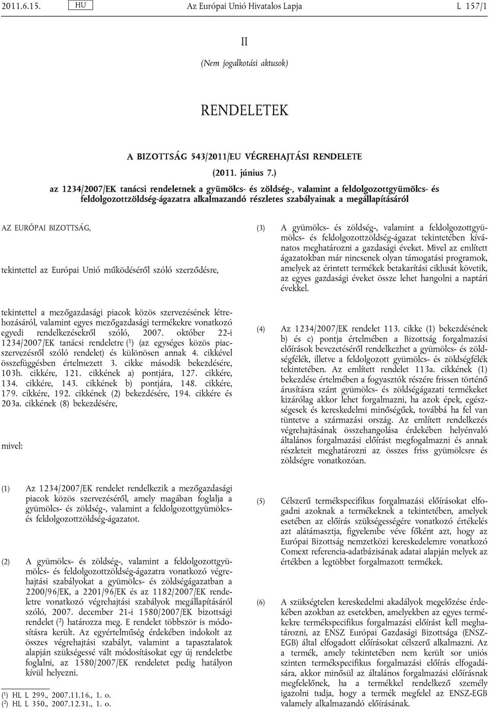 IZOTTSÁG, tekintettel az Európai Unió működéséről szóló szerződésre, tekintettel a mezőgazdasági piacok közös szervezésének létrehozásáról, valamint egyes mezőgazdasági termékekre vonatkozó egyedi