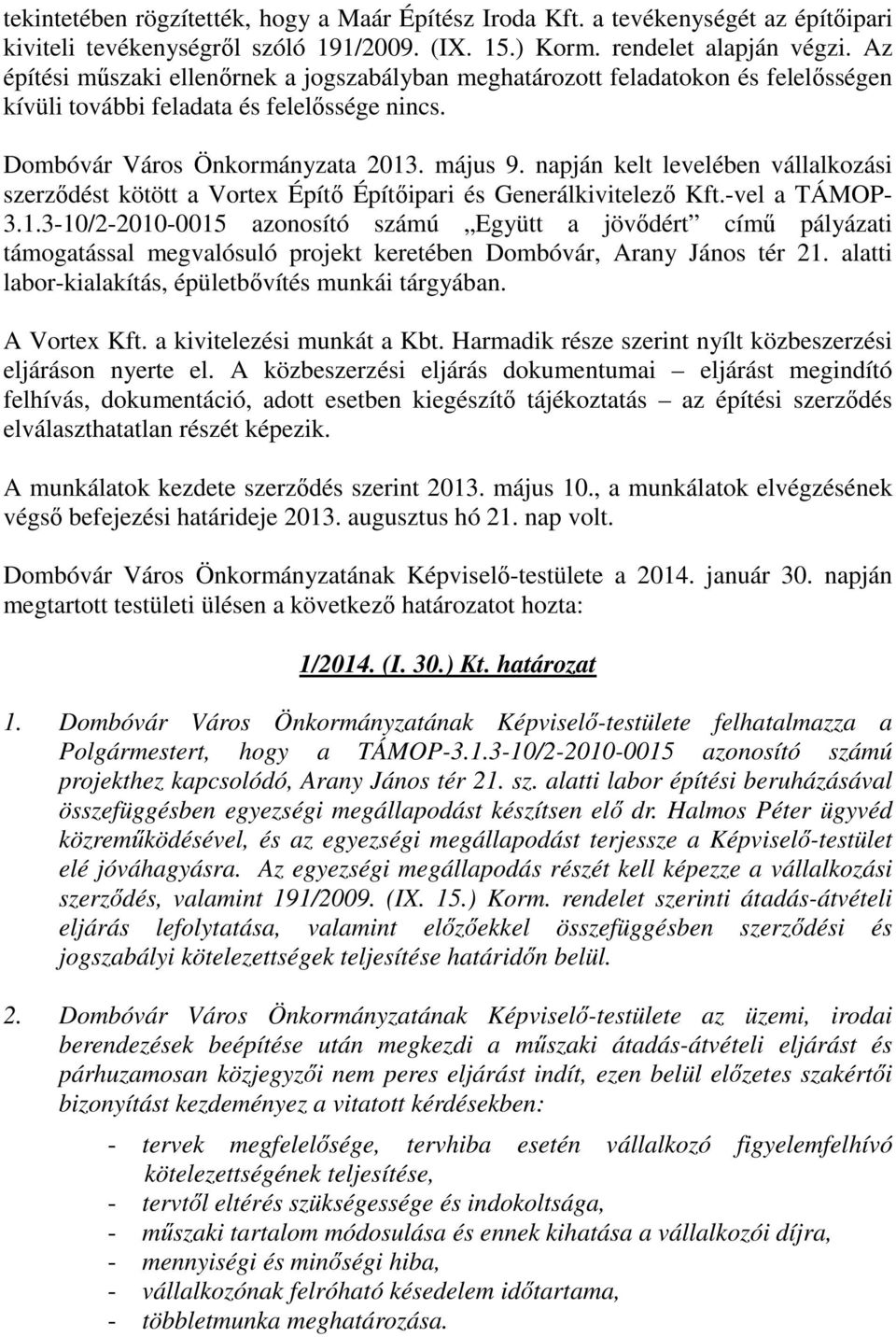 napján kelt levelében vállalkozási szerződést kötött a Vortex Építő Építőipari és Generálkivitelező Kft.-vel a TÁMOP- 3.1.