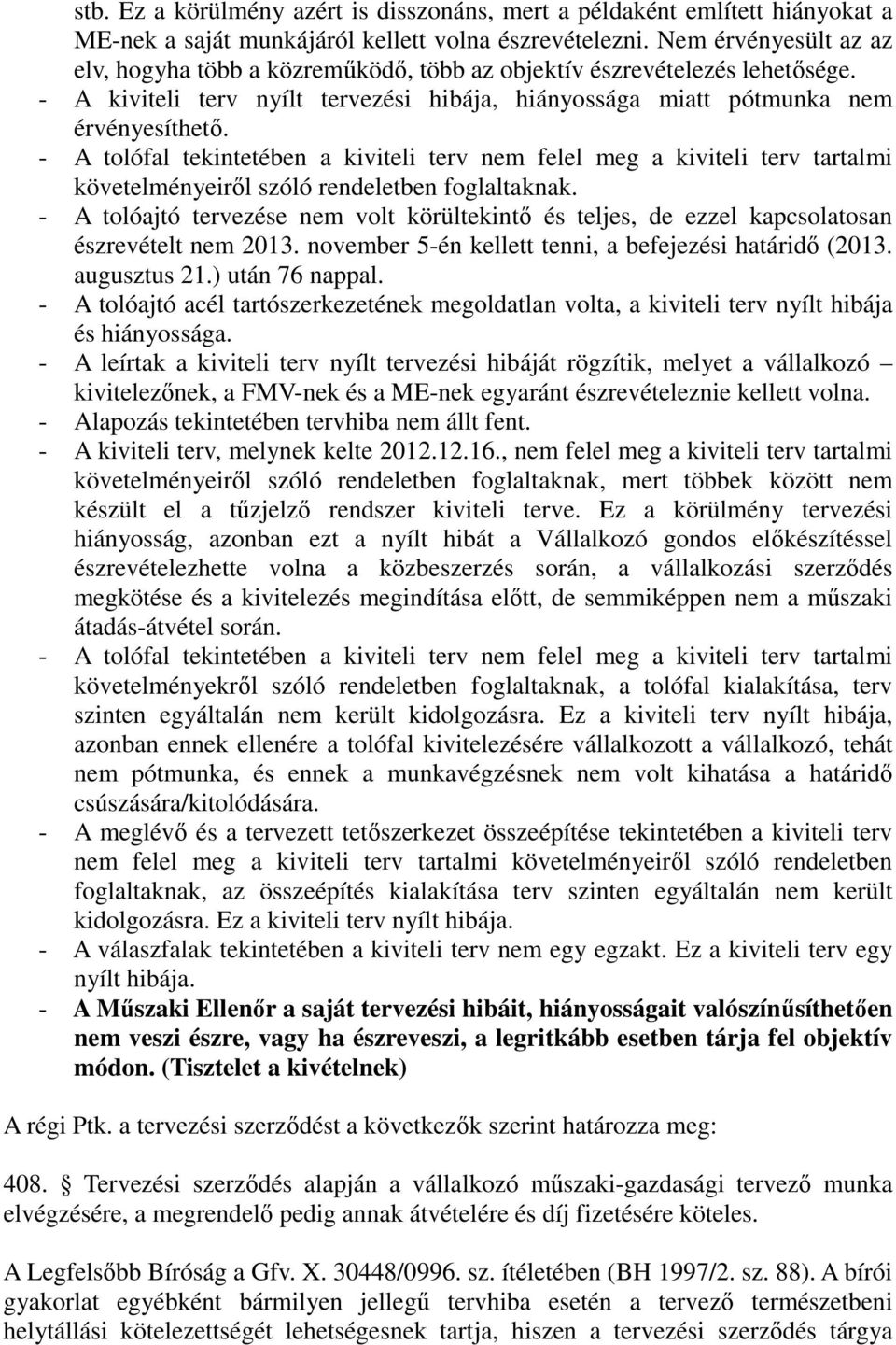 - A tolófal tekintetében a kiviteli terv nem felel meg a kiviteli terv tartalmi követelményeiről szóló rendeletben foglaltaknak.