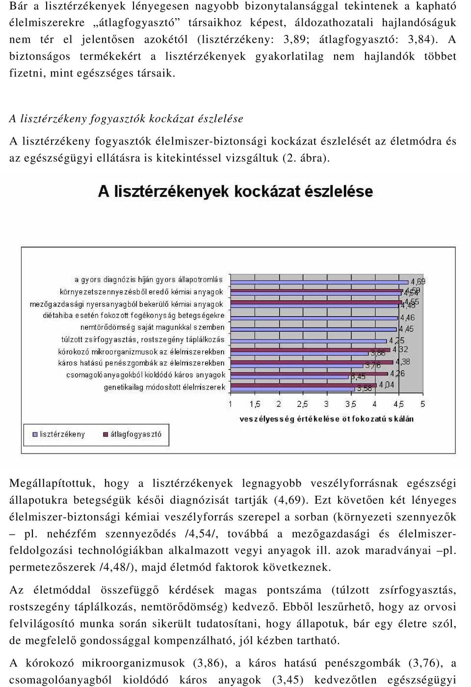 A lisztérzékeny fogyasztók kockázat észlelése A lisztérzékeny fogyasztók élelmiszer-biztonsági kockázat észlelését az életmódra és az egészségügyi ellátásra is kitekintéssel vizsgáltuk (2. ábra).