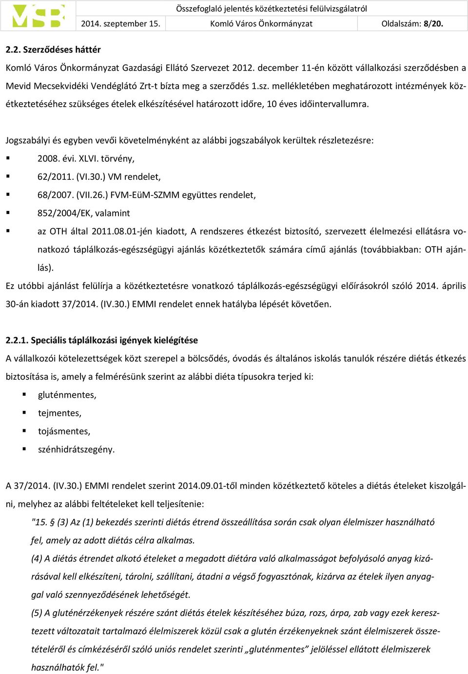 ) FVM-EüM-SZMM együttes rendelet, 852/2004/EK, valamint az OTH által 2011.08.