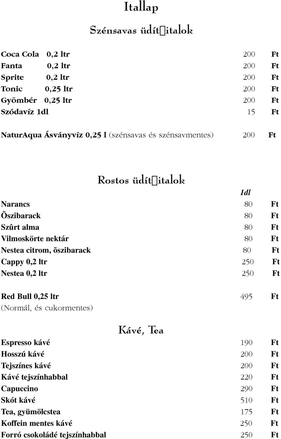 citrom, õszibarack 80 Ft Cappy 0,2 ltr 250 Ft Nestea 0,2 ltr 250 Ft Red Bull 0,25 ltr 495 Ft (Normál, és cukormentes) Kávé, Tea Espresso kávé 190 Ft Hosszú kávé 200