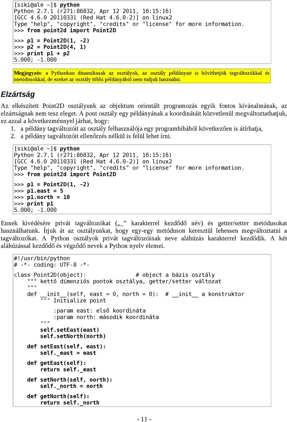 000 Megjegyzés: a Pythonban dinamikusak az osztályok, az osztály példányait is bővíthetjük tagváltozókkal és metódusokkal, de ezeket az osztály többi példányából nem tudjuk használni.