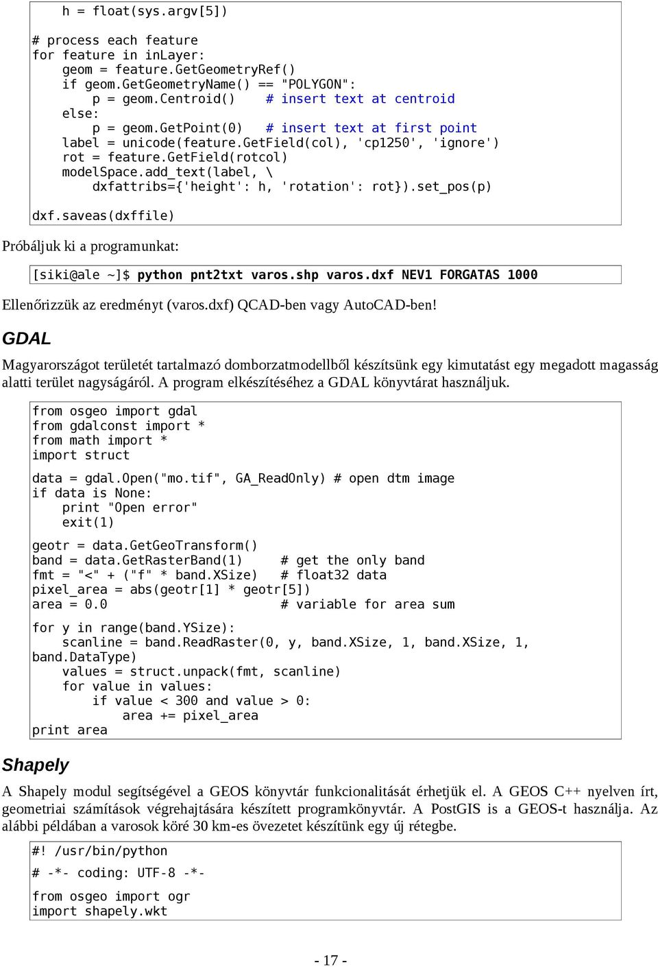 add_text(label, \ dxfattribs={'height': h, 'rotation': rot}).set_pos(p) dxf.saveas(dxffile) Próbáljuk ki a programunkat: [siki@ale ~]$ python pnt2txt varos.shp varos.