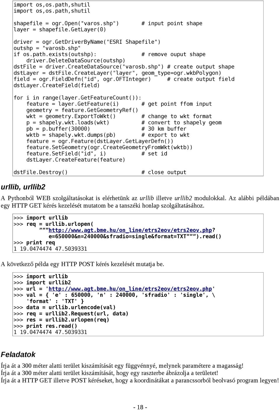 createlayer("layer", geom_type=ogr.wkbpolygon) field = ogr.fielddefn("id", ogr.oftinteger) # create output field dstlayer.createfield(field) for i in range(layer.getfeaturecount()): feature = layer.