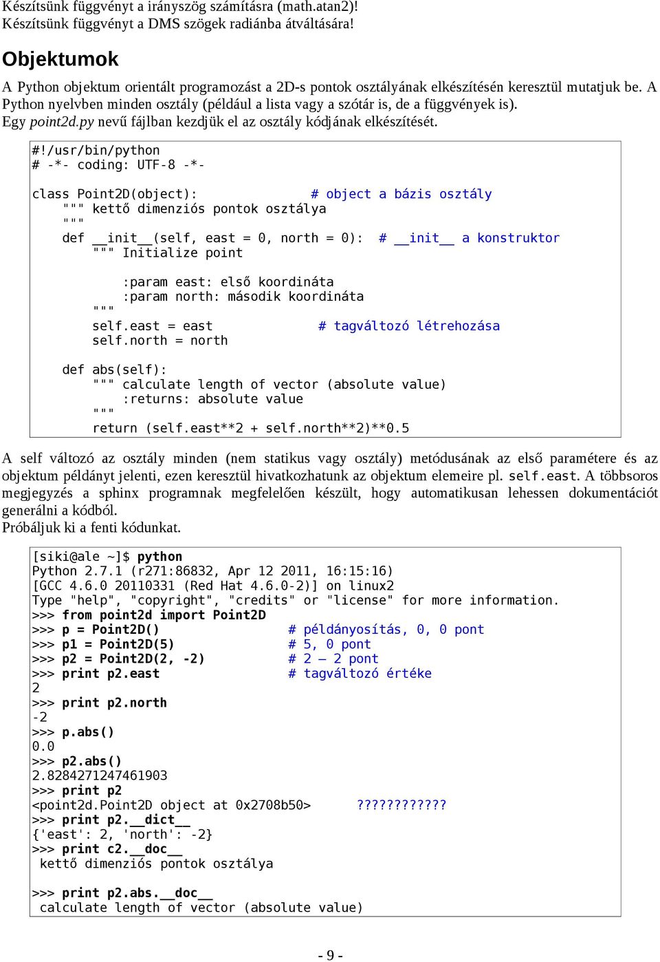 A Python nyelvben minden osztály (például a lista vagy a szótár is, de a függvények is). Egy point2d.py nevű fájlban kezdjük el az osztály kódjának elkészítését.