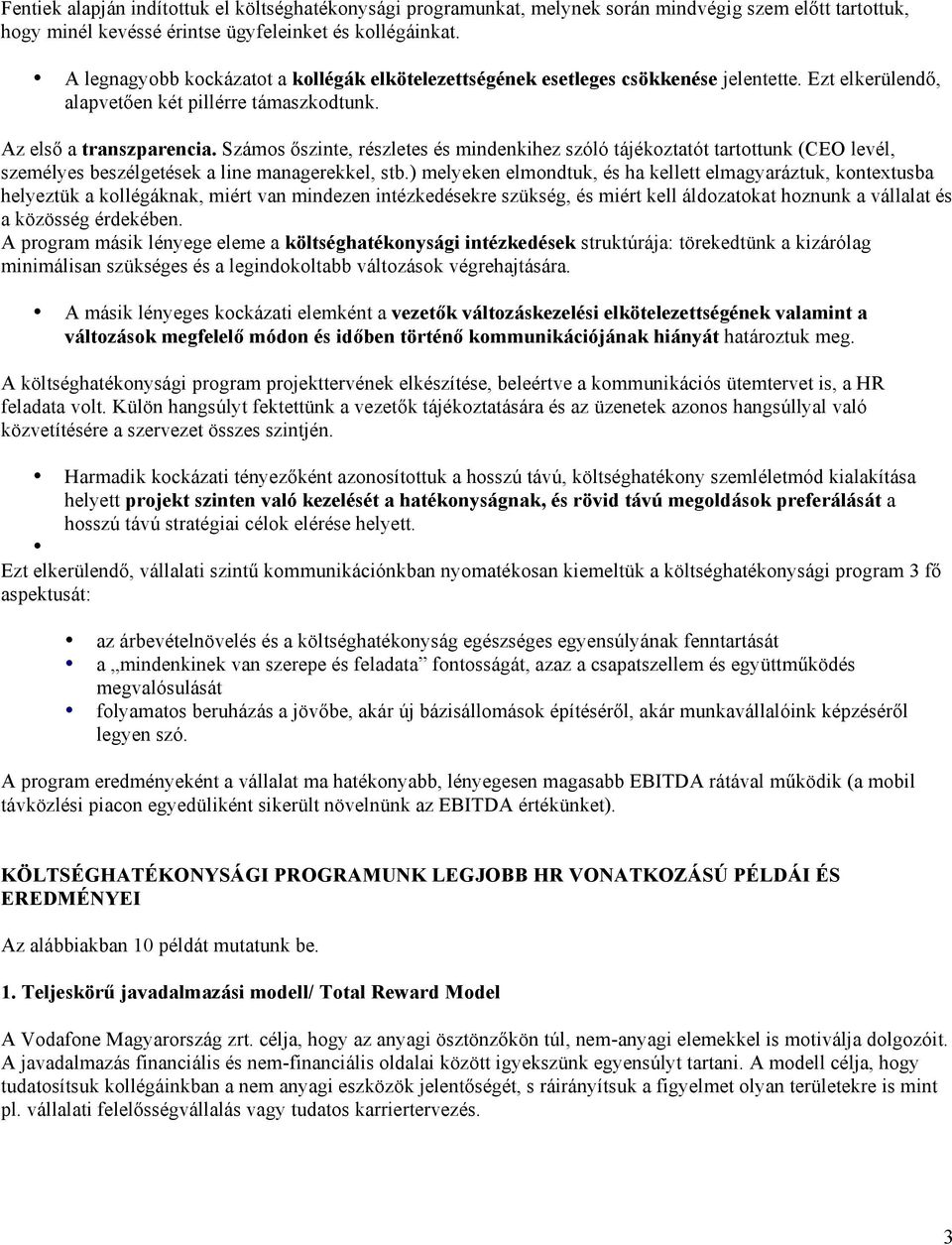 Számos őszinte, részletes és mindenkihez szóló tájékoztatót tartottunk (CEO levél, személyes beszélgetések a line managerekkel, stb.