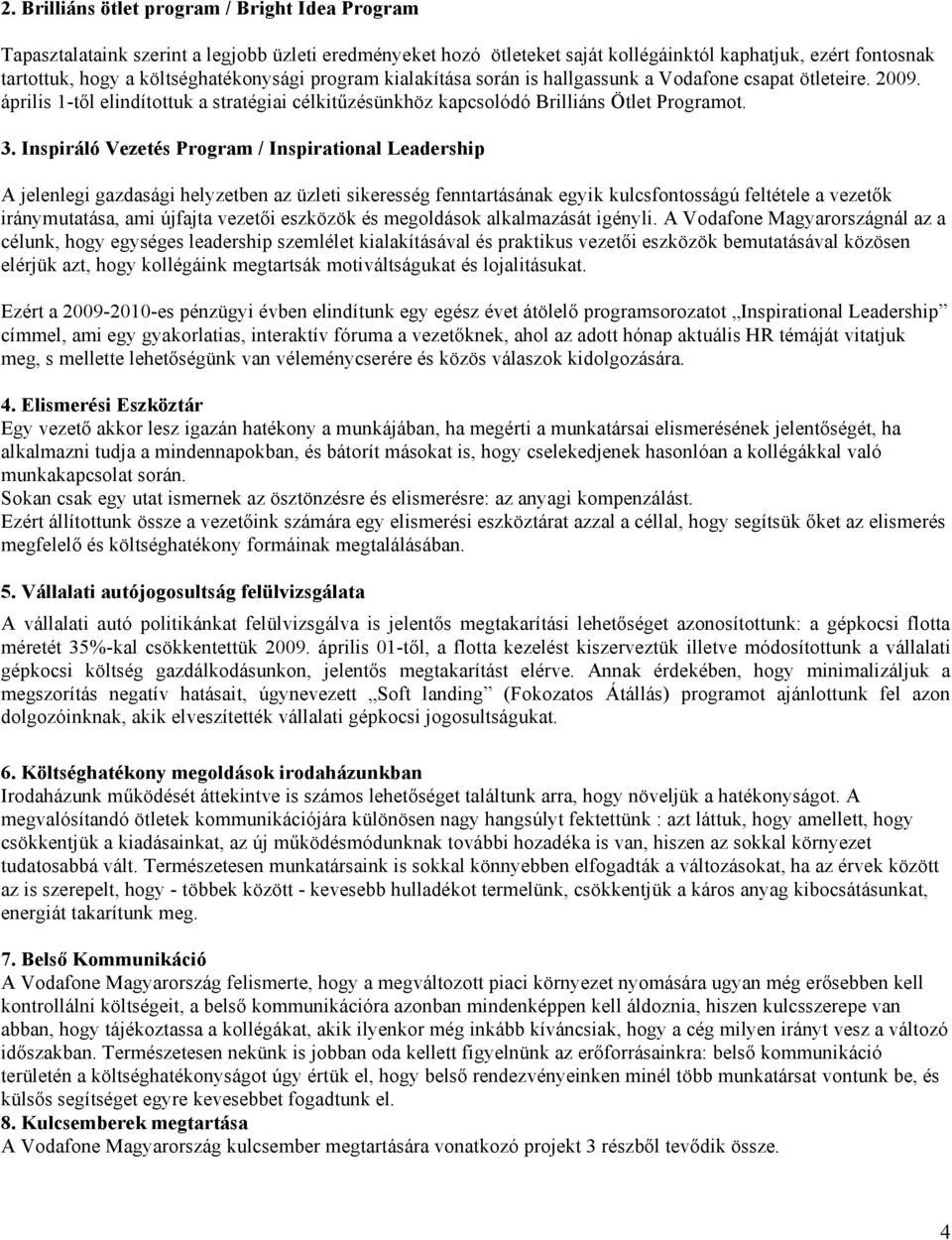 Inspiráló Vezetés Program / Inspirational Leadership A jelenlegi gazdasági helyzetben az üzleti sikeresség fenntartásának egyik kulcsfontosságú feltétele a vezetők iránymutatása, ami újfajta vezetői