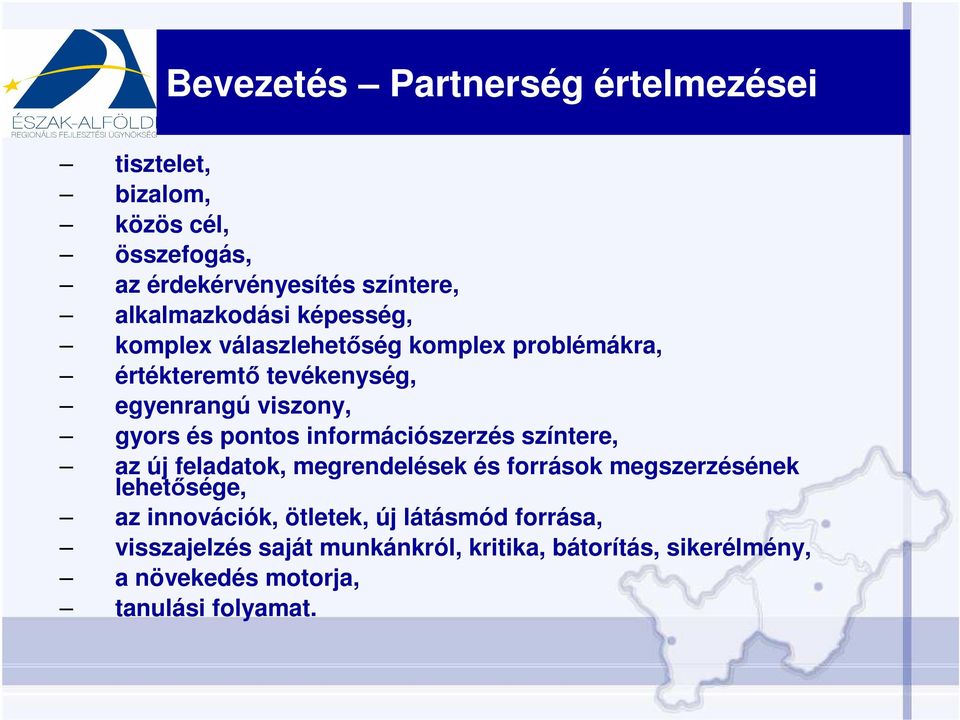 és pontos információszerzés színtere, az új feladatok, megrendelések és források megszerzésének lehetısége, az