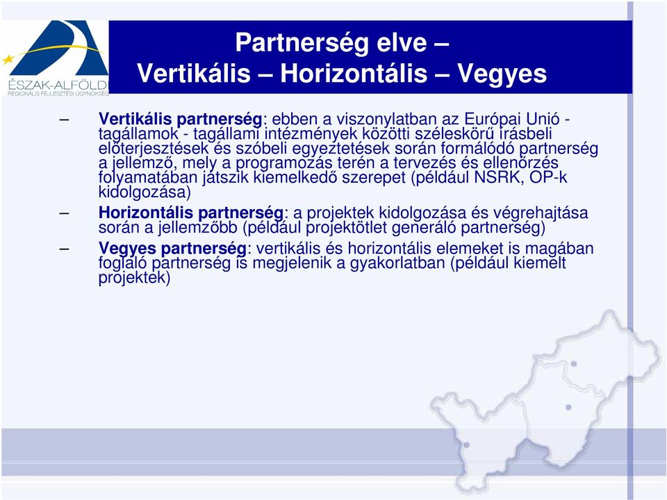 folyamatában játszik kiemelkedı szerepet (például NSRK, OP-k kidolgozása) Horizontális partnerség: a projektek kidolgozása és végrehajtása során a jellemzıbb